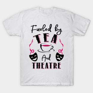 Fueled by Theatre and Theatre T-Shirt